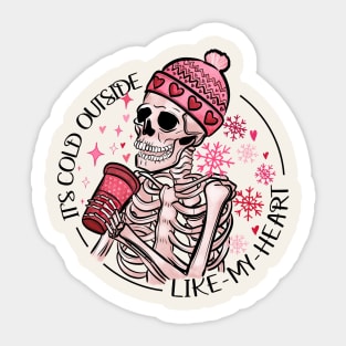 It's Cold Outside Like My Heart Sticker